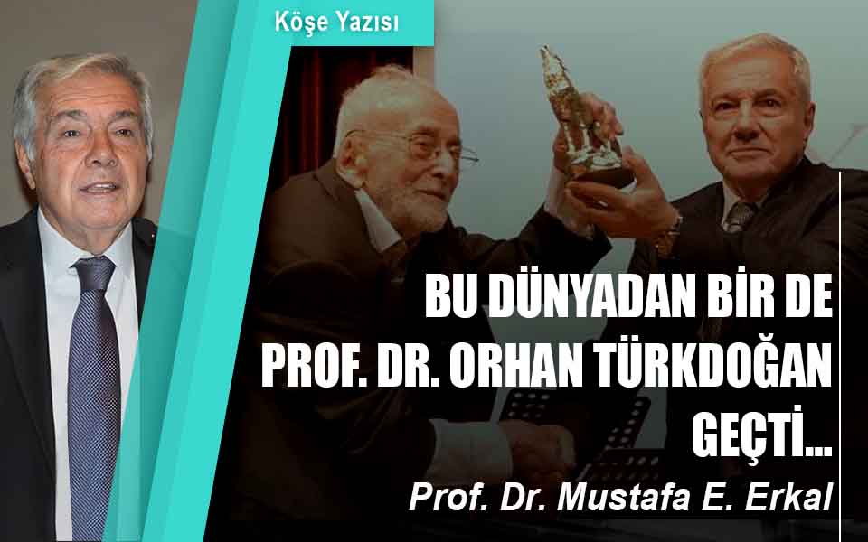 945262BU DÜNYADAN BİR DE PROF. DR. ORHAN TÜRKDOĞAN GEÇTİ… düşük kalite.jpg